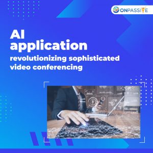 AI Applications Revolutionizing Sophisticated Video Conferencing