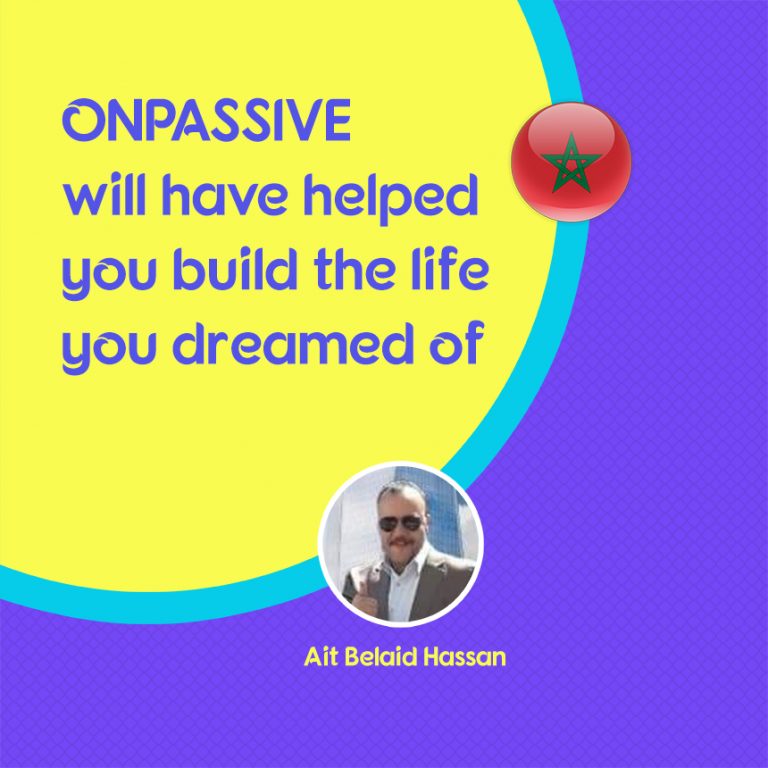 ONPASSIVE will have Helped You Build the Life you Dreamed of