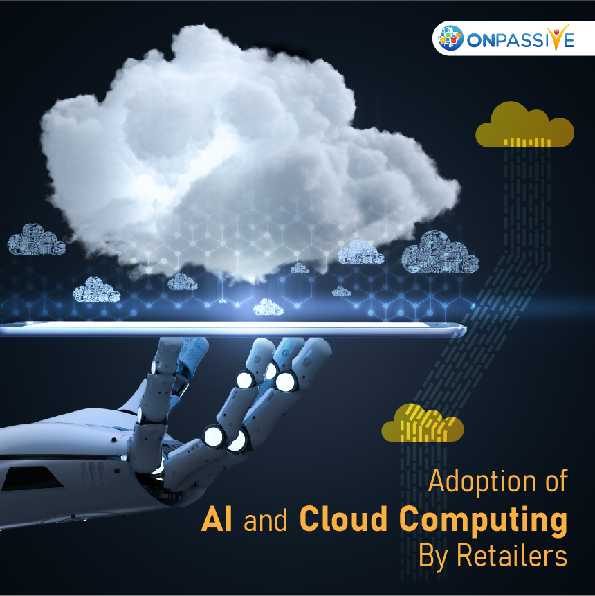 Adoption of AI and Cloud Computing by retailers to advance their Businesses